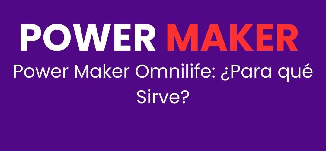 Power Maker Omnilife: ¿Para qué Sirve?