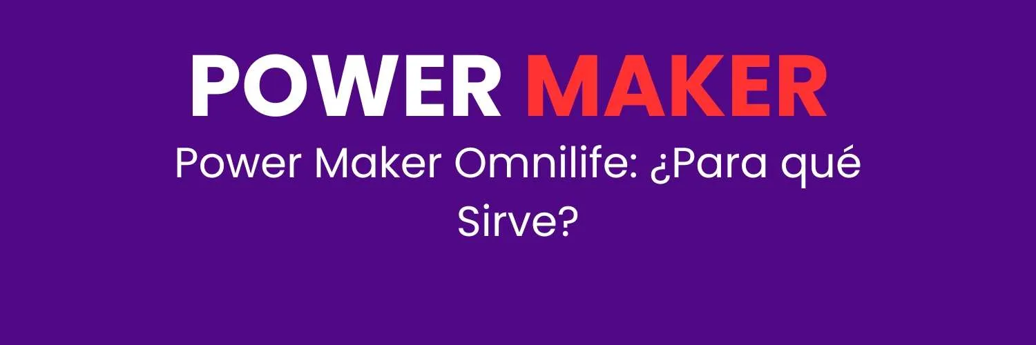 Power Maker Omnilife: ¿Para qué Sirve?