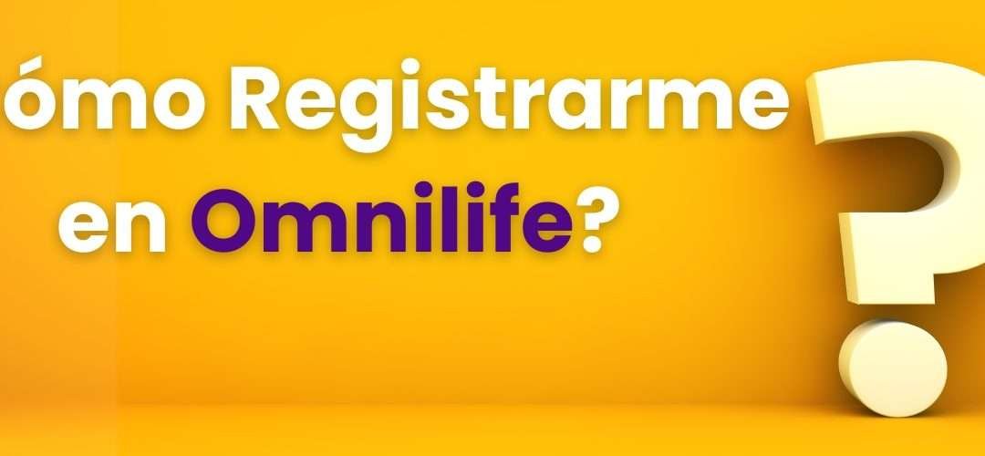 ¿Cómo Registrarme en Omnilife?